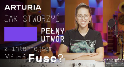 Jak stworzyć pełny utwór z Arturia MiniFuse?